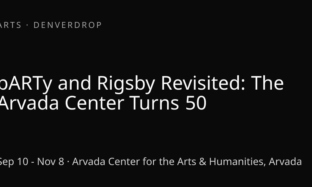 pARTy and Rigsby Revisited: The Arvada Center Turns 50